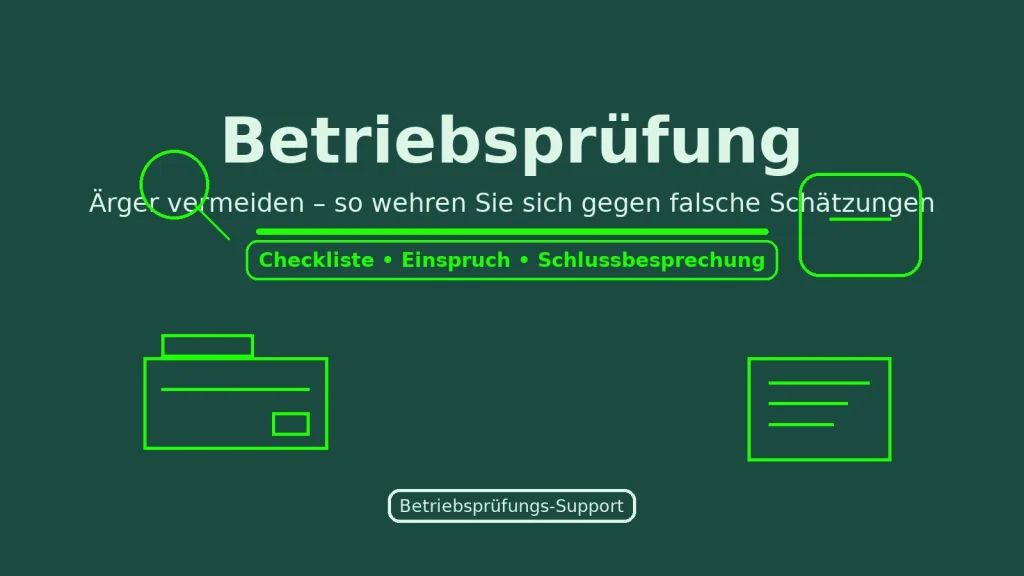 Infografik „Betriebsprüfung“ auf dunkelgrünem Hintergrund; Neon-grüne Linien-Icons: Lupe, Schutzschild, Registrierkasse, Dokument; Headline „Betriebsprüfung“, Unterzeile „Ärger vermeiden – so wehren Sie sich gegen falsche Schätzungen“, Badge „Checkliste • Einspruch • Schlussbesprechung“, CTA „Betriebsprüfungs-Support“.